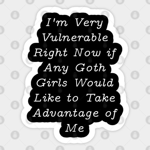 I'm Very Vulnerable Right Now - Funny Goth Girls Sticker by BEZZAIM